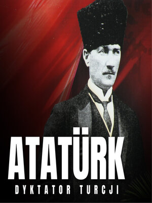 cover image of Mustafa Kemal Atatürk. Dyktator Turcji